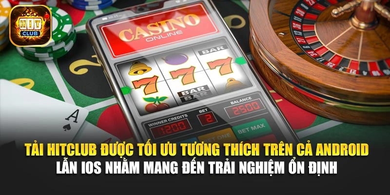 Tải Hitclub được tối ưu tương thích trên cả Android lẫn IOS nhằm mang đến trải nghiệm ổn định